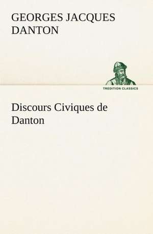 Discours Civiques de Danton de Georges Jacques Danton