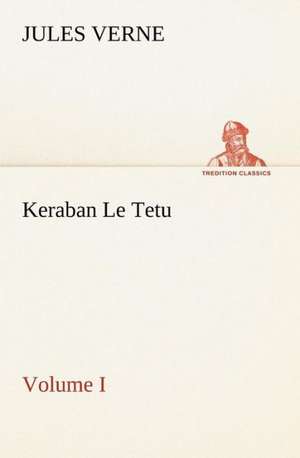 Keraban Le Tetu, Volume I de Jules Verne