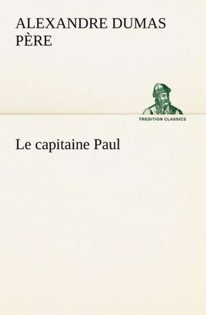 Le Capitaine Paul: Ao T 1887-1890 de Alexandre Dumas père