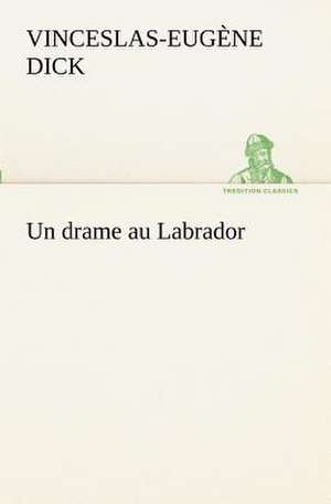 Un Drame Au Labrador: George Sand Et A. de Musset de Vinceslas-Eugène Dick