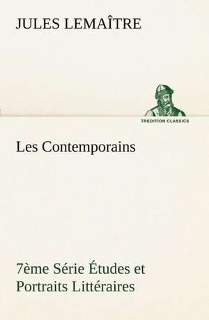 Les Contemporains, 7 Me S Rie Tudes Et Portraits Litt Raires: George Sand Et A. de Musset de Jules Lemaître