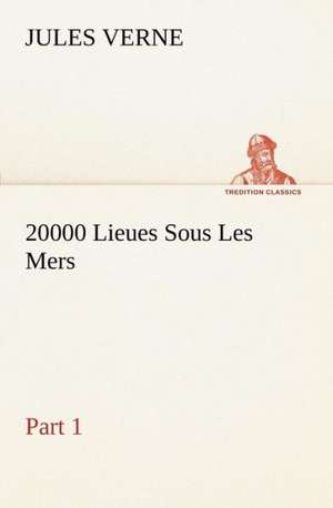 20000 Lieues Sous Les Mers - Part 1 de Jules Verne