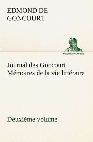 Journal Des Goncourt (Deuxi Me Volume) M Moires de La Vie Litt Raire: Ouvrage Enrichi de Nombreux Dessins de Busnel, de Deux Dessins... Et D'Un Portrait de L'Auteur Par St-Charles Roman de de Edmond de Goncourt