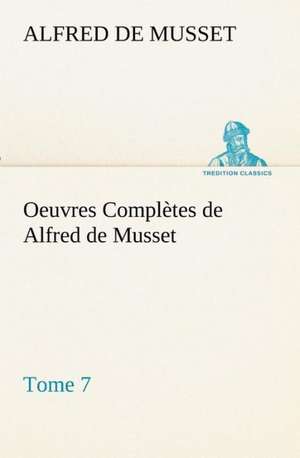 Oeuvres Completes de Alfred de Musset - Tome 7.: Ouvrage Enrichi de Nombreux Dessins de Busnel, de Deux Dessins... Et D'Un Portrait de L'Auteur Par St-Charles Roman de de Alfred de Musset