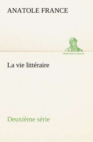 La Vie Litt Raire Deuxi Me S Rie: Ouvrage Enrichi de Nombreux Dessins de Busnel, de Deux Dessins... Et D'Un Portrait de L'Auteur Par St-Charles Roman de de Anatole France