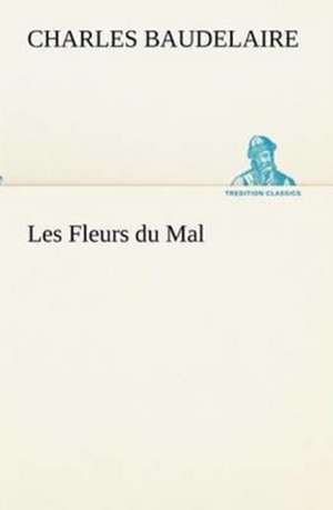 Les Fleurs Du Mal: Les Th Ories Et Les Exemples3 de Charles Baudelaire