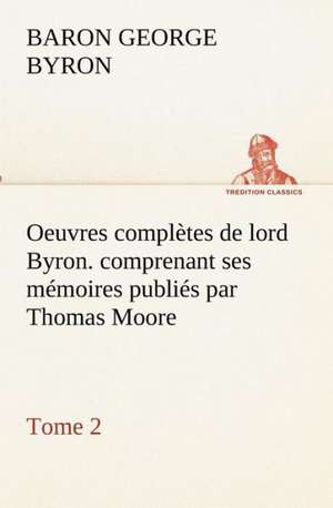 Oeuvres Completes de Lord Byron. Tome 2. Comprenant Ses M Moires Publi S Par Thomas Moore: Dialogues de George Gordon