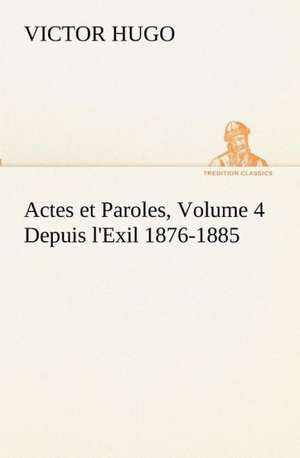 Actes Et Paroles, Volume 4 Depuis L'Exil 1876-1885: Dialogues de Victor Hugo