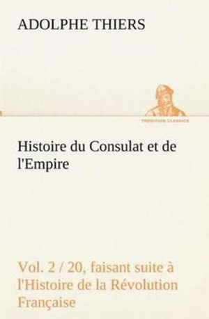 Histoire Du Consulat Et de L'Empire, (Vol. 2 / 20) Faisant Suite L'Histoire de La R Volution Fran Aise: Dialogues de Adolphe Thiers