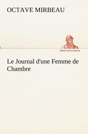 Le Journal D'Une Femme de Chambre: Dialogues de Octave Mirbeau