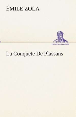 La Conquete de Plassans: Dialogues de Émile Zola