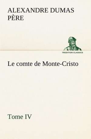 Le Comte de Monte-Cristo, Tome IV: Moeurs Foraines de Alexandre Dumas père