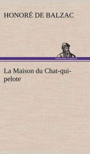 La Maison Du Chat-Qui-Pelote: La France, La Russie, L'Allemagne Et La Guerre Au Transvaal de Honoré de Balzac