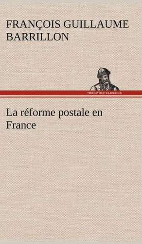 La R Forme Postale En France: La France, La Russie, L'Allemagne Et La Guerre Au Transvaal de François Guillaume Barrillon