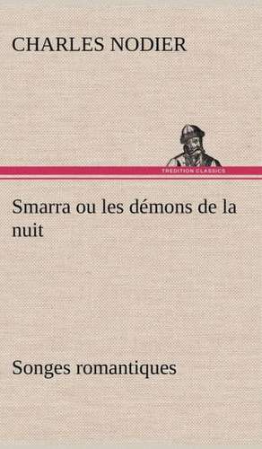 Smarra Ou Les D Mons de La Nuit Songes Romantiques: La France, La Russie, L'Allemagne Et La Guerre Au Transvaal de Charles Nodier