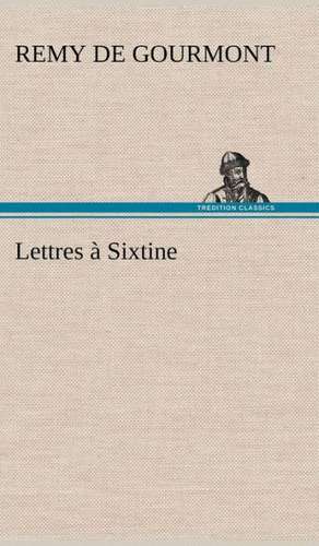 Lettres Sixtine: La France, La Russie, L'Allemagne Et La Guerre Au Transvaal de Remy de Gourmont