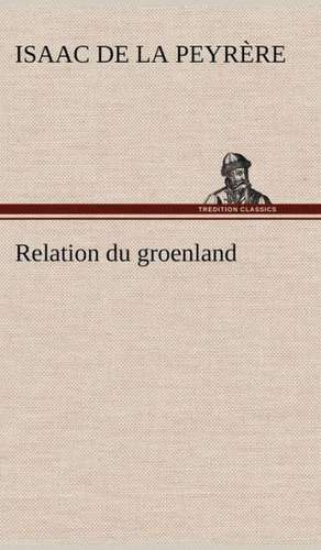 Relation Du Groenland: La France, La Russie, L'Allemagne Et La Guerre Au Transvaal de Isaac de La Peyrère