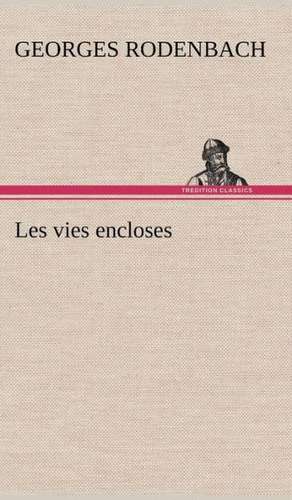 Les Vies Encloses: La France, La Russie, L'Allemagne Et La Guerre Au Transvaal de Georges Rodenbach