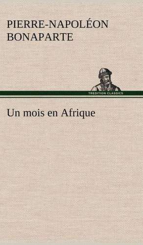 Un Mois En Afrique: L'Ingenue de Pierre-Napoléon Bonaparte