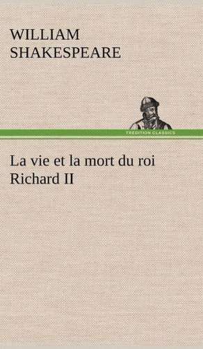 La Vie Et La Mort Du Roi Richard II: Histoire D'Un Vieux Bateau Et de Son Quipage de William Shakespeare