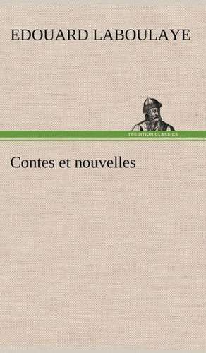 Contes Et Nouvelles: Une Partie de La C Te Nord, L' Le Aux Oeufs, L'Anticosti, L' Le Saint-Paul, L'Archipel de La Madeleine de Edouard Laboulaye