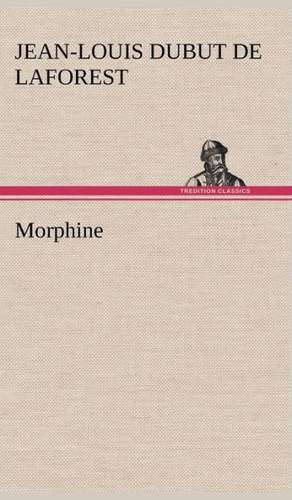 Morphine de Jean-Louis Dubut de Laforest