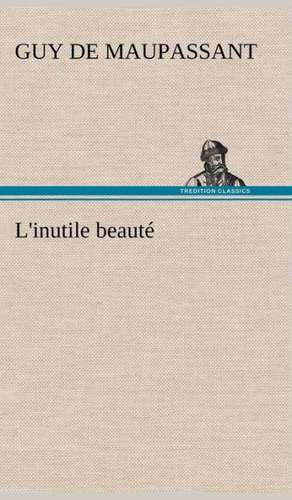 L'inutile beauté de Guy de Maupassant