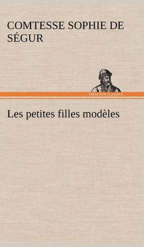 Les Petites Filles Mod Les: Une Partie de La C Te Nord, L' Le Aux Oeufs, L'Anticosti, L' Le Saint-Paul, L'Archipel de La Madeleine de Comtesse de Sophie Ségur