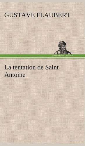 La Tentation de Saint Antoine: Une Partie de La C Te Nord, L' Le Aux Oeufs, L'Anticosti, L' Le Saint-Paul, L'Archipel de La Madeleine de Gustave Flaubert