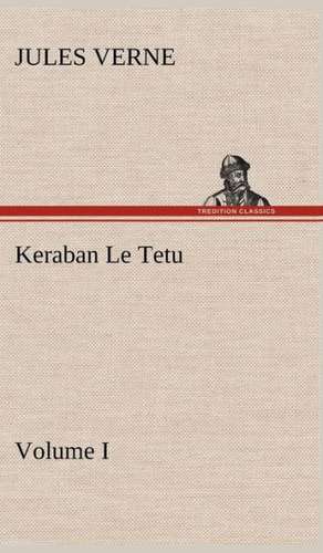 Keraban Le Tetu, Volume I de Jules Verne