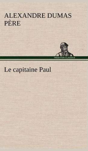 Le Capitaine Paul: Ao T 1887-1890 de Alexandre Dumas père