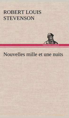 Nouvelles Mille Et Une Nuits: Suivi de Un Hivernage Dans Les Glaces de Robert Louis Stevenson