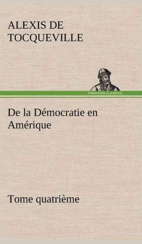 de La Democratie En Amerique, Tome Quatrieme: George Sand Et A. de Musset de Alexis De Tocqueville