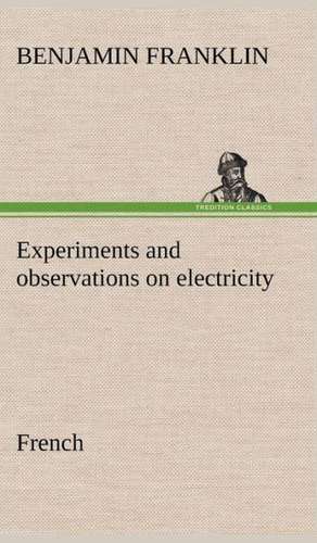 Experiments and Observations on Electricity. French: George Sand Et A. de Musset de Benjamin Franklin