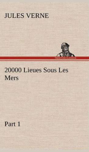 20000 Lieues Sous Les Mers - Part 1 de Jules Verne