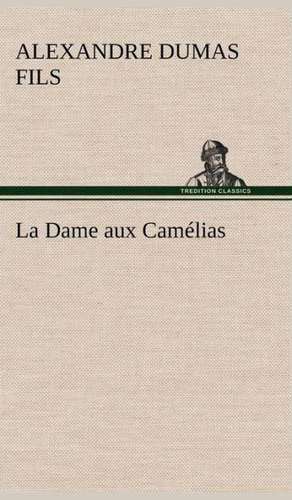 La Dame Aux CAM Lias: 1854-1866 de Alexandre Dumas fils