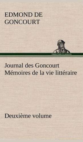 Journal Des Goncourt (Deuxi Me Volume) M Moires de La Vie Litt Raire: Ouvrage Enrichi de Nombreux Dessins de Busnel, de Deux Dessins... Et D'Un Portrait de L'Auteur Par St-Charles Roman de de Edmond de Goncourt