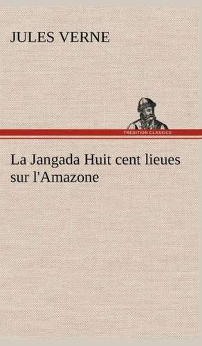 La Jangada Huit Cent Lieues Sur L'Amazone: Les Th Ories Et Les Exemples3 de Jules Verne