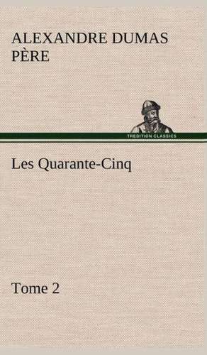 Les Quarante-Cinq - Tome 2 de Alexandre Dumas père