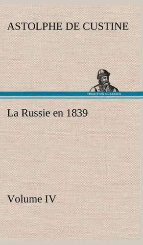 La Russie En 1839, Volume IV: Dialogues de Marquis de Astolphe Custine