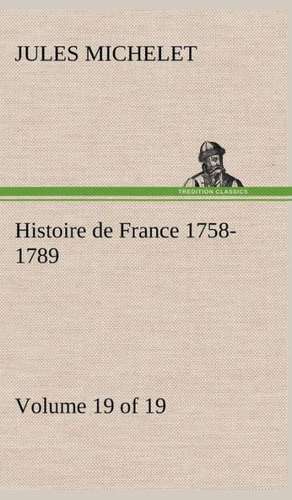 Histoire de France 1758-1789, Volume 19 (of 19) de Jules Michelet