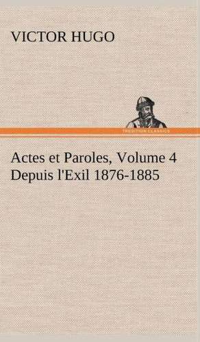 Actes Et Paroles, Volume 4 Depuis L'Exil 1876-1885: Dialogues de Victor Hugo