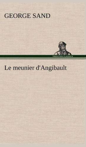 Le Meunier D'Angibault: Dialogues de George Sand