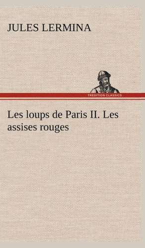 Les Loups de Paris II. Les Assises Rouges: Dialogues de Jules Lermina