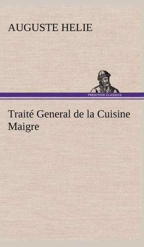 Traite General de La Cuisine Maigre: Moeurs Foraines de Auguste Helie