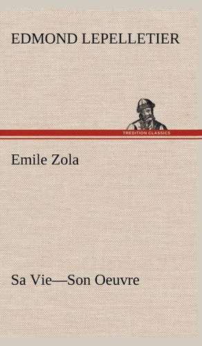 Emile Zola Sa Vie-Son Oeuvre de Edmond Lepelletier