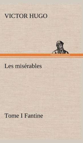 Les MIS Rables Tome I Fantine: Moeurs Foraines de Victor Hugo