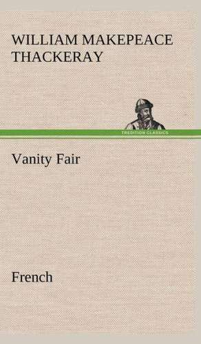 Vanity Fair. French de William Makepeace Thackeray