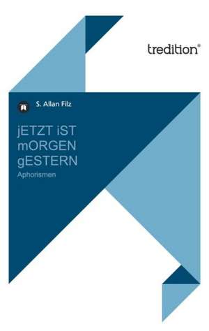 jETZT iST mORGEN gESTERN de S. Allan Filz