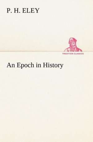 An Epoch in History de P. H. Eley